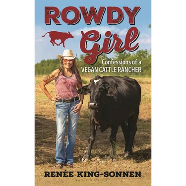 Rowdy Girl: Confessions of a Vegan Cattle Rancher