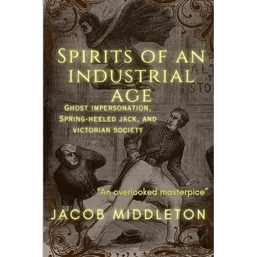 Spirits of an Industrial Age: Ghost Impersonation, Spring-heeled Jack, and Victorian Society