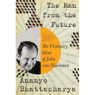 The Man from the Future: The Visionary Ideas of John Von Neumann
