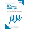 Data Analytics Essentials You Always Wanted To Know: A Practical Guide to Data Analysis Tools and Techniques, Big Data, and Real-World Application for