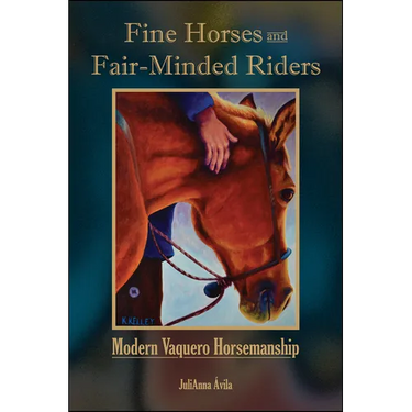 Fine Horses and Fair-Minded Riders: Modern Vaquero Horsemanship