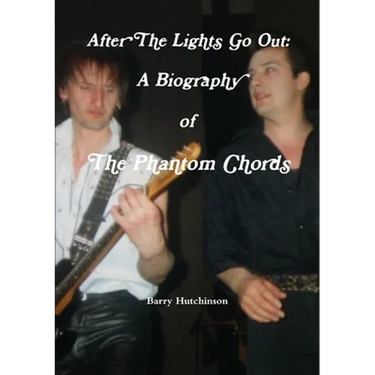 After The Lights Go Out: A Biography of The Phantom Chords