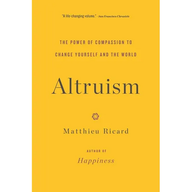Altruism: The Power of Compassion to Change Yourself and the World