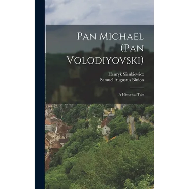 Pan Michael (Pan Volodiyovski): A Historical Tale