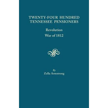 Twenty-Four Hundred Tennessee Pensioners: Revolution, War of 1812