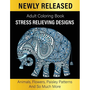 Adult Coloring Book: Unique Designs Coloring Gift Book Stress Relieving Designs Animals, Flowers, Paisley Patterns And So Much More