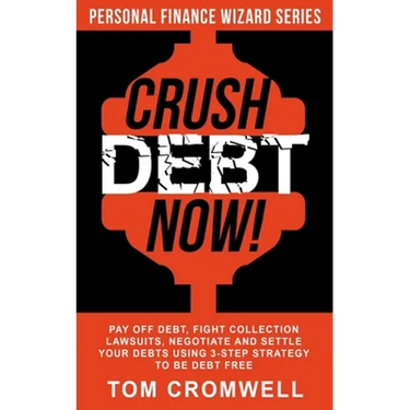 Crush Debt Now!: Pay off debt, fight collection lawsuits, negotiate and settle your debts using 3-step strategy to be debt free