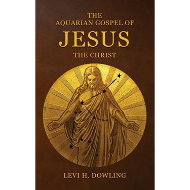 The Aquarian Gospel of Jesus the Christ: The Philosophic And Practical Basis Of The Religion Of The Aquarian Age Of The World And Of The Church Univer