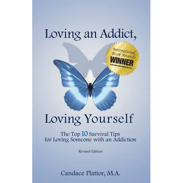 Loving an Addict, Loving Yourself: The Top 10 Survival Tips for Loving Someone with an Addiction
