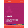 Prayer: Group Studies: Leader's guide
