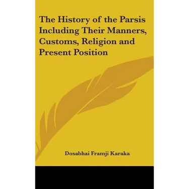 The History of the Parsis Including Their Manners, Customs, Religion and Present Position