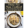 Gluten-Free Pasta Cookbook: Fast And Flavorful Recipes With Vegan, Dairy-Free, And Egg-Free Options: Dairy-Free