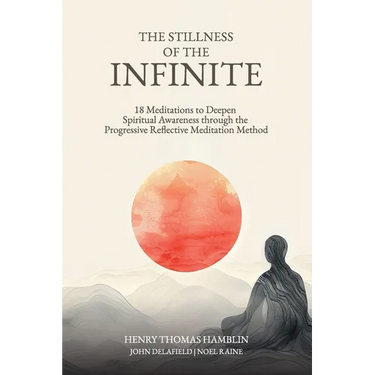 The Stillness of the Infinite: 18 Meditations to Deepen Spiritual Awareness Through the Progressive Reflective Meditation Method