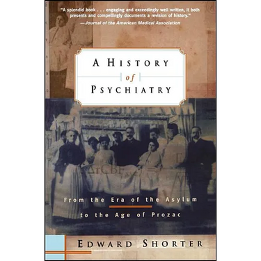 A History of Psychiatry: From the Era of the Asylum to the Age of Prozac