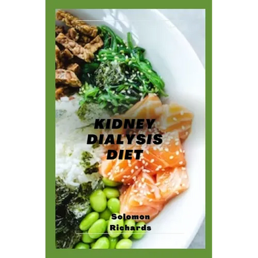 Kidney Dialysis Diet: step to step guide to cooking for a healthy kidney