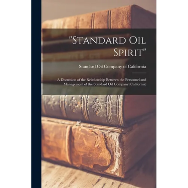 "Standard Oil Spirit": a Discussion of the Relationship Between the Personnel and Management of the Standard Oil Company (California)