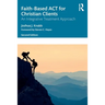 Faith-Based ACT for Christian Clients: An Integrative Treatment Approach