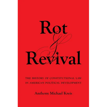 Rot and Revival: The History of Constitutional Law in American Political Development