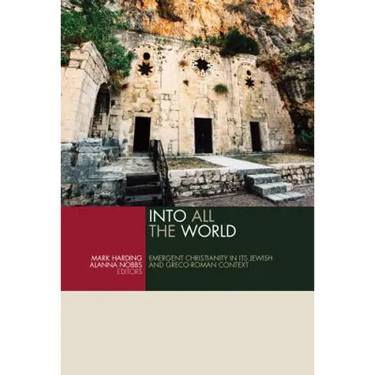 Into All the World: Emergent Christianity in Its Jewish and Greco-Roman Context