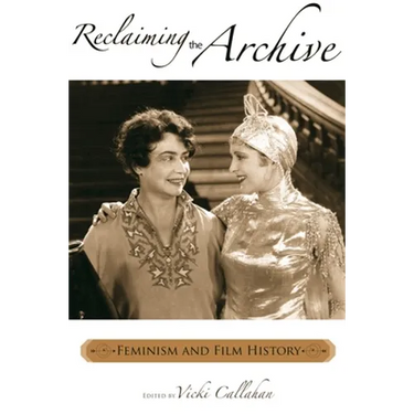 Reclaiming the Archive: Feminism and Film History