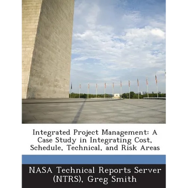 Integrated Project Management: A Case Study in Integrating Cost, Schedule, Technical, and Risk Areas