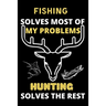 Fishing solves most of my problems hunting solves the rest: Best gift for hunting and fishing lover girls, man, women