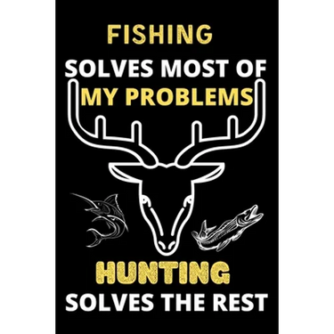 Fishing solves most of my problems hunting solves the rest: Best gift for hunting and fishing lover girls, man, women
