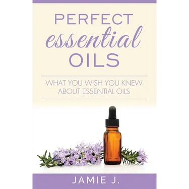 Perfect Essential Oils: What You Wish You Knew About Essential Oils