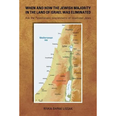 When and How the Jewish Majority in the Land of Israel Was Eliminated: Are the Palestinians descendants of Islamized Jews