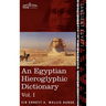 An Egyptian Hieroglyphic Dictionary (in Two Volumes), Vol.I: With an Index of English Words, King List and Geographical List with Indexes, List of Hi