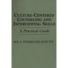 Culture-Centered Counseling and Interviewing Skills: A Practical Guide