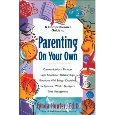 Parenting on Your Own: A Comprehensive Guide for Single Parents