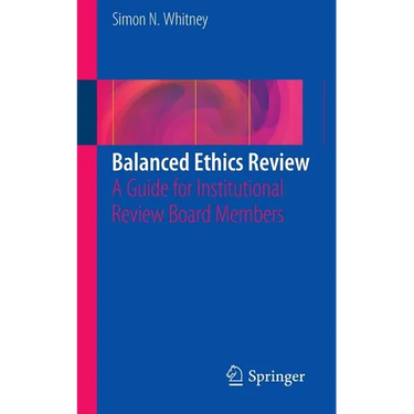 Balanced Ethics Review: A Guide for Institutional Review Board Members