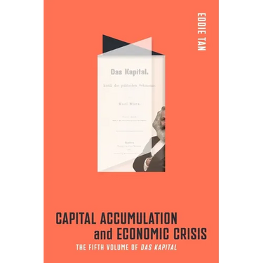 Capital Accumulation and Economic Crisis: The Fifth Volume of Das Kapital