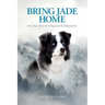 Bring Jade Home: The True Story of a Dog Lost in Yellowstone