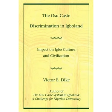 The Osu Caste Discrimination in Igboland: Impact on Igbo Culture and Civilization