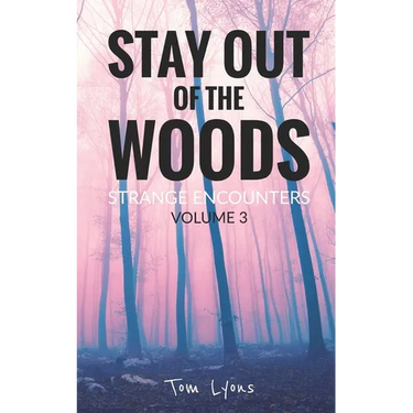 Stay Out of the Woods: Strange Encounters, Volume 3