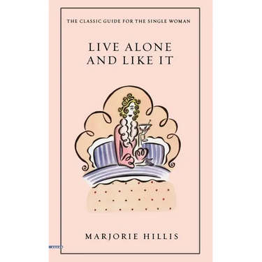 Live Alone and Like It: The Classic Guide for the Single Woman