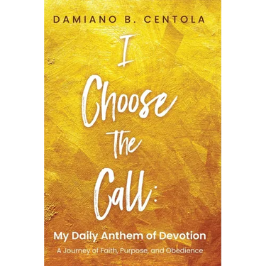 I Choose the Call: My Daily Anthem of Devotion