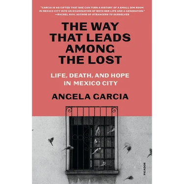 The Way That Leads Among the Lost: Life, Death, and Hope in Mexico City