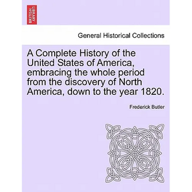 A Complete History of the United States of America, Embracing the Whole Period from the Discovery of North America, Down to the Year 1820. Vol. II.