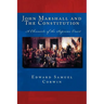 John Marshall and The Constitution A Chronicle of the Supreme Court: The Unabridged Original Classic Edition