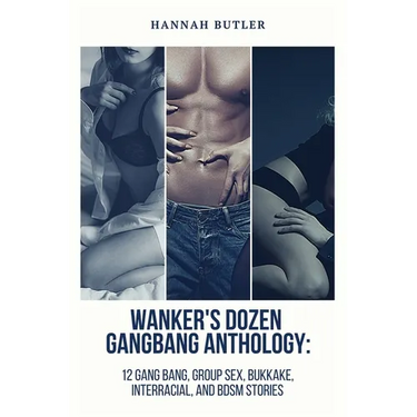 Wanker's Dozen Gang Bang Anthology: 12 Gang Bang, Group Sex, Bukkake, Interracial, and BDSM Stories