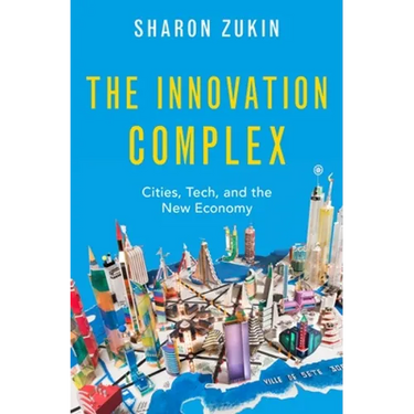 The Innovation Complex: Cities, Tech, and the New Economy