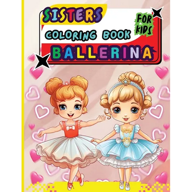 Sisters Ballerina Coloring Book For Kids: Creative Ballet and Dance Coloring Book for Ages 4-8