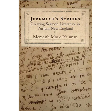 Jeremiah's Scribes: Creating Sermon Literature in Puritan New England