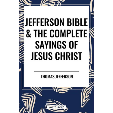 Jefferson Bible & the Complete Sayings of Jesus Christ