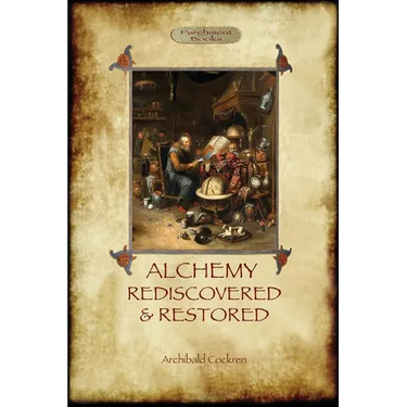 Alchemy Rediscovered and Restored: revised 2nd. ed. with foreword by Sir Dudley Borron Myers (Aziloth Books)