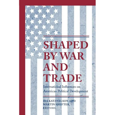 Shaped by War and Trade: International Influences on American Political Development