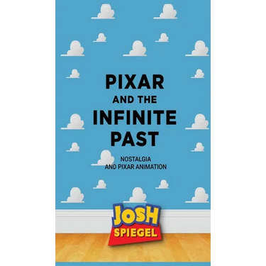 Pixar and the Infinite Past: Nostalgia and Pixar Animation